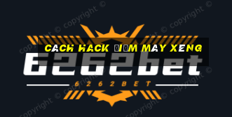 cách hack điểm máy xèng