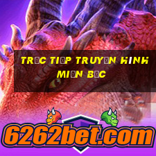 trực tiếp truyền hình miền bắc