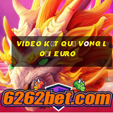 video kết quả vòng loại euro