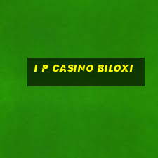 i p casino biloxi