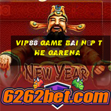 Vip88 Game Bài Nạp The Garena