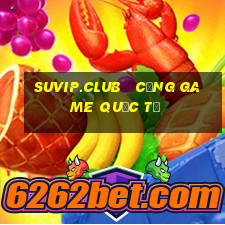 suvip.club   cổng game quốc tế