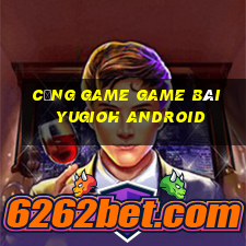 Cổng Game Game Bài Yugioh Android