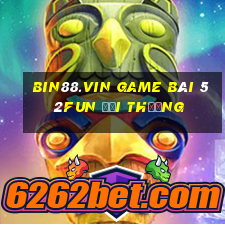 Bin88.Vin Game Bài 52Fun Đổi Thưởng