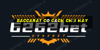 Baccarat có cách chơi hay