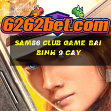 Sam86 Club Game Bài Binh 9 Cây