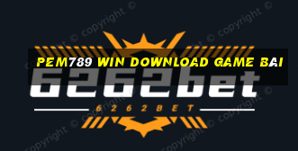 Pem789 Win Download Game Bài