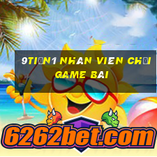 9tiền1 Nhân viên Chơi game bài