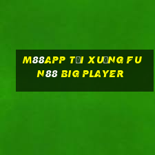 M88app Tải xuống Fun88 Big Player