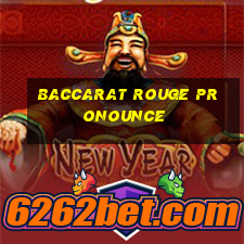 baccarat rouge pronounce