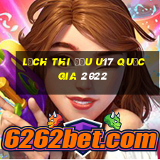 lịch thi đấu u17 quốc gia 2022