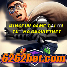 Kingfun Game Bài Đổi Thưởng Caovietnet