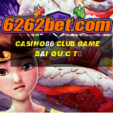 Casino86 Club Game Bài Quốc Tế