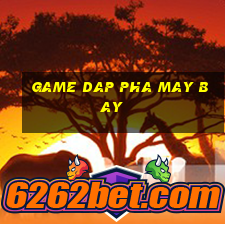 game dap pha may bay