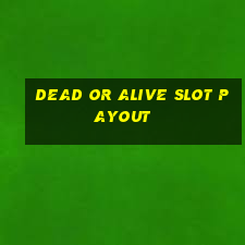 dead or alive slot payout