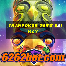 Thanpoker Game Bài Hay