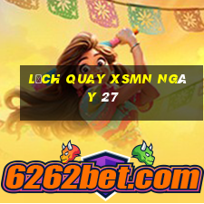 Lịch quay XSMN ngày 27