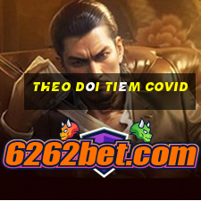 theo dõi tiêm covid