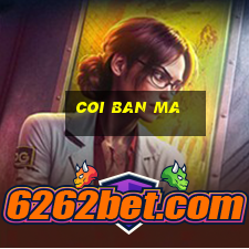 coi ban ma