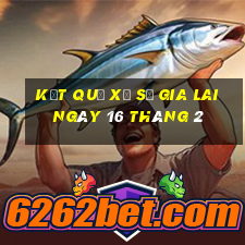 kết quả xổ số gia lai ngày 16 tháng 2