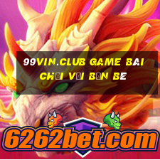 99Vin.Club Game Bài Chơi Với Bạn Bè