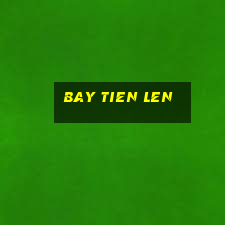 bay tien len