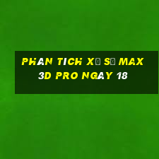 Phân tích Xổ Số max 3d pro ngày 18