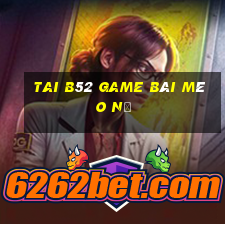 Tai B52 Game Bài Mèo Nổ