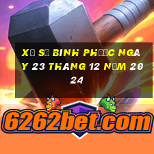 xổ số bình phước ngày 23 tháng 12 năm 2024