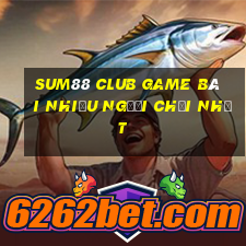 Sum88 Club Game Bài Nhiều Người Chơi Nhất