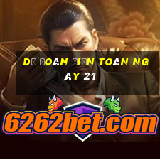 Dự Đoán điện toán ngày 21