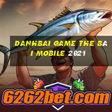 Danhbai Game The Bài Mobile 2021