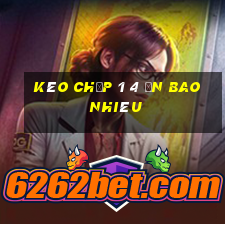 kèo chấp 1 4 ăn bao nhiêu