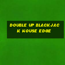 double up blackjack house edge