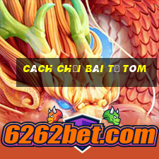 cách chơi bài tổ tôm