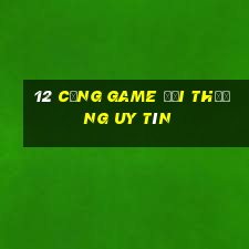 12 cổng game đổi thưởng uy tín