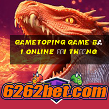 Gametoping Game Bài Online Đổi Thưởng