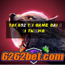 Tai B52 Tải Game Bài Đổi Thưởng