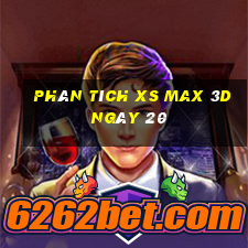 Phân tích XS Max 3D ngày 20