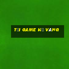 tải game hũ vàng