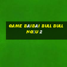 game bàiBài bull bull ngưu 2