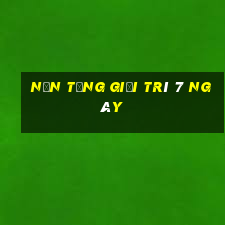 Nền tảng giải trí 7 ngày