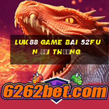 Luk88 Game Bài 52Fun Đổi Thưởng