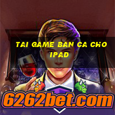 tai game ban ca cho ipad