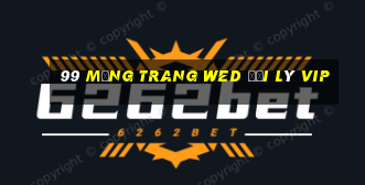 99 Mạng trang wed đại lý VIP