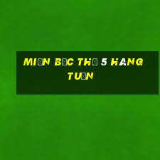 miền bắc thứ 5 hàng tuần