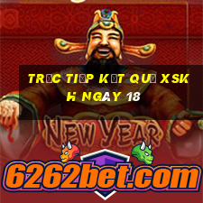 Trực tiếp kết quả XSKH ngày 18