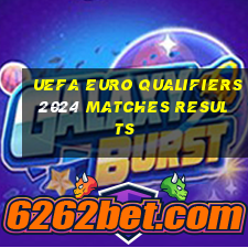 uefa euro qualifiers 2024 matches results