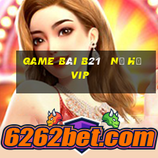 game bài b21   nổ hũ vip