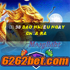 đề 38 bao nhiêu ngày chưa ra